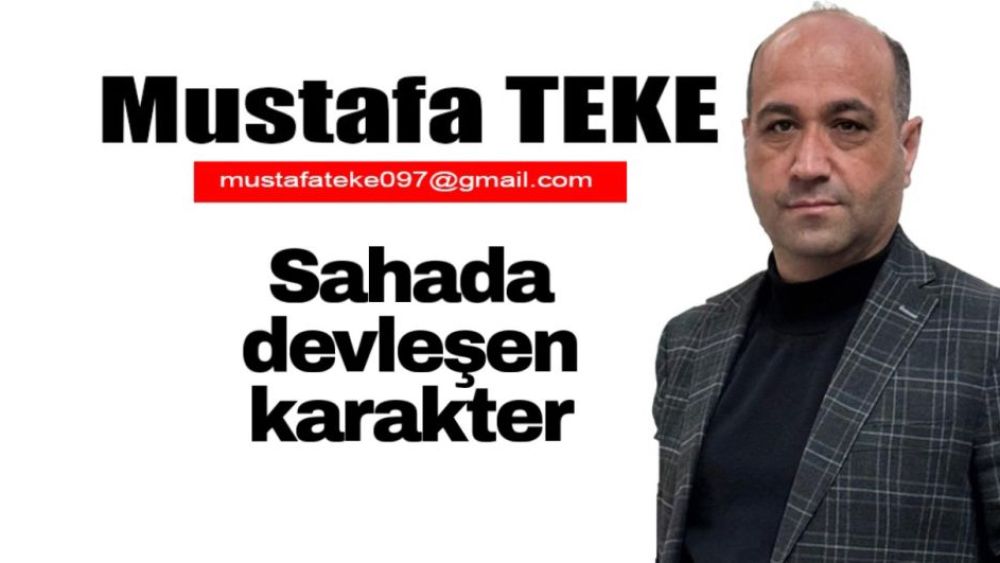 Mustafa Teke Yazdı.. Sahada Devleşen Bir Karakter