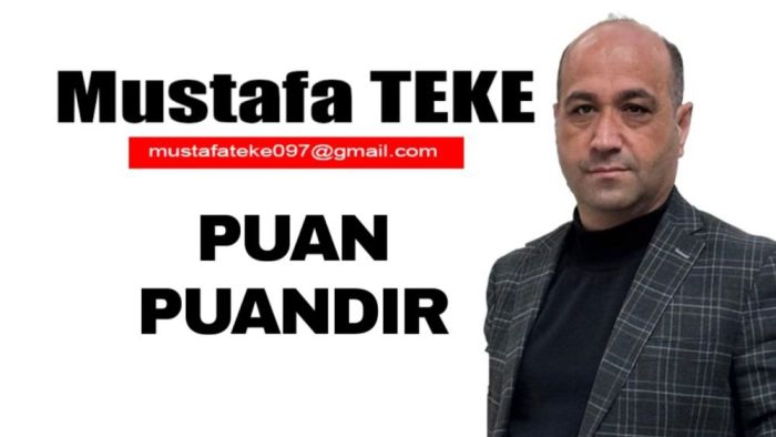 Mustafa Teke Yazdı… Puan Puandır