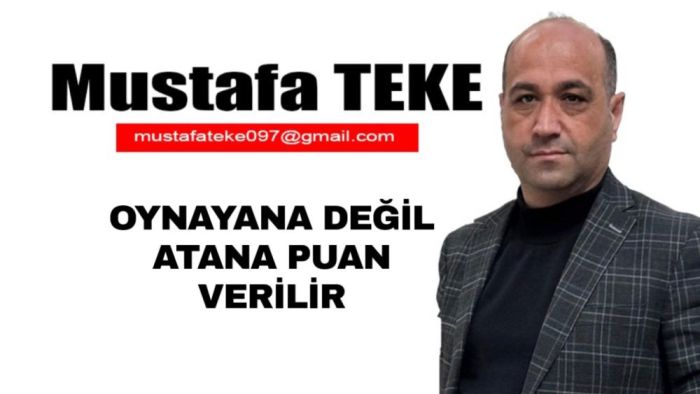 Mustafa Teke Yazdı… Oynayana değil, atana puan verilir